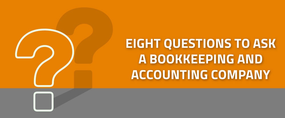 Eight Questions to ask a bookkeeping and accounting company